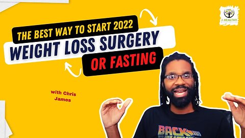 The Best Way To Start 2022 (Weight Loss Surgery or Fasting)