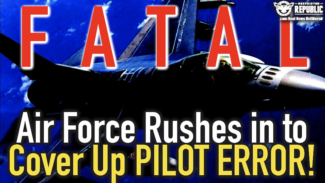 FATAL! Air Force Rushes in to Cover Up PILOT ERROR!