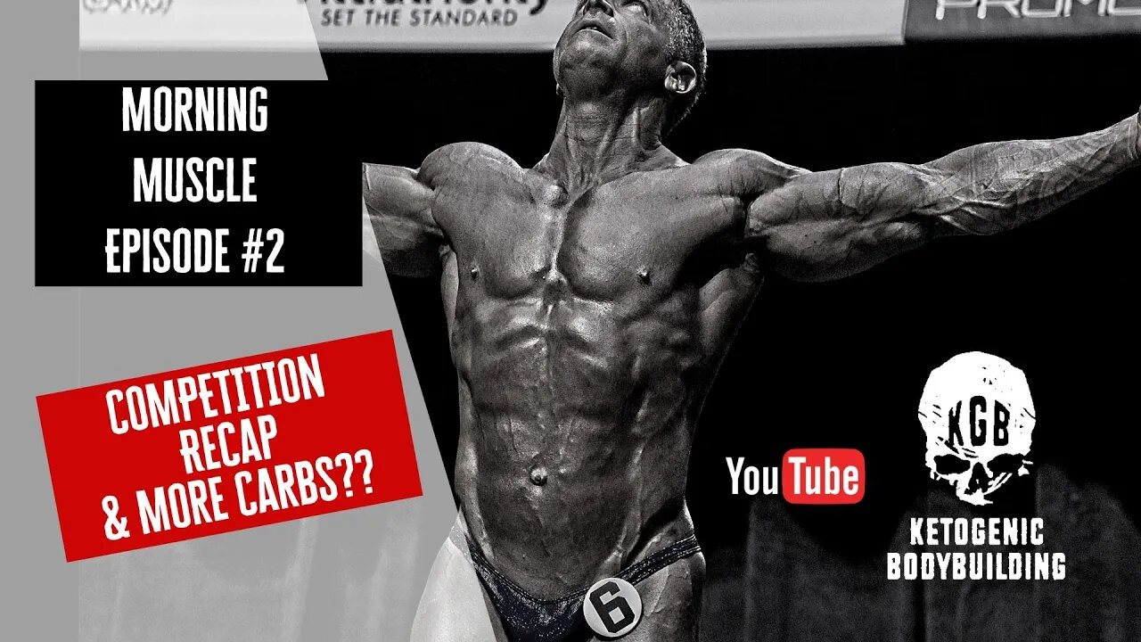 Episode 2 of Morning Muscle: Competition recap / More carbs? / and more!