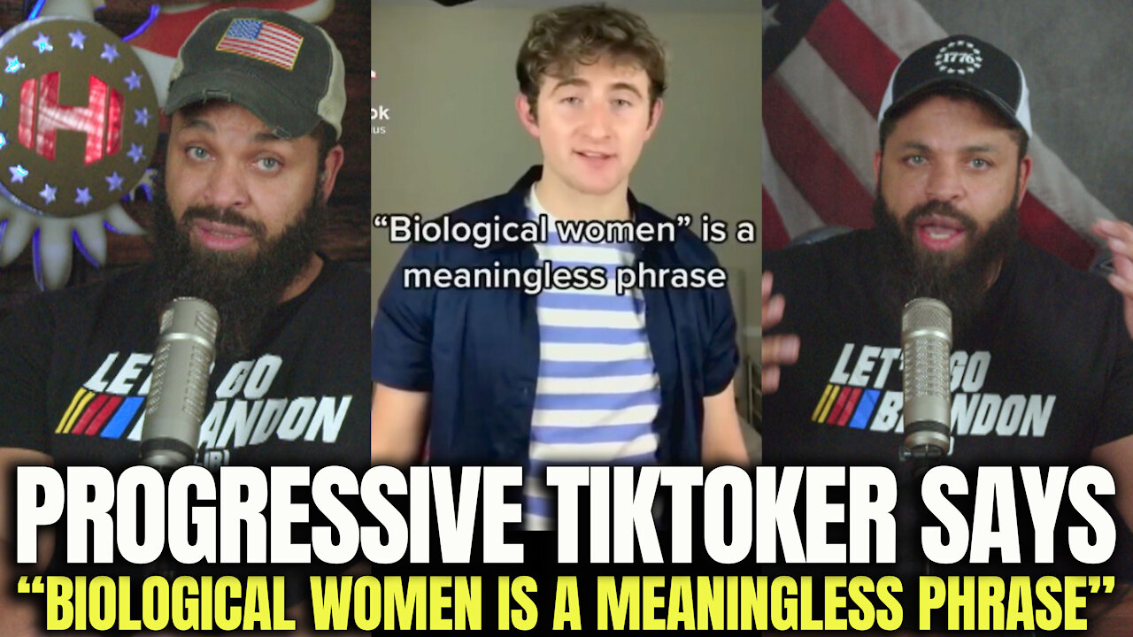 Progressive TikToker Says “Biological Woman Is A Meaninglessness Phrase”