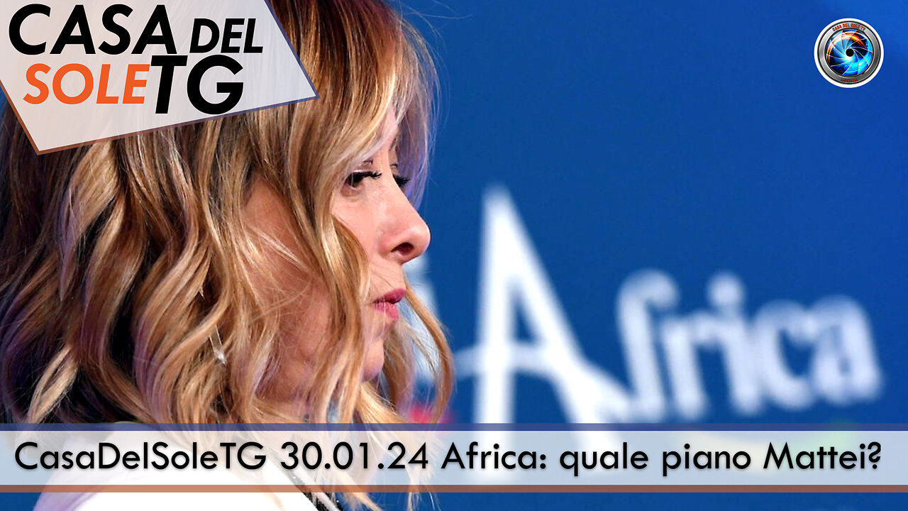 CasaDelSoleTG 30.01.24 Africa: quale piano Mattei?