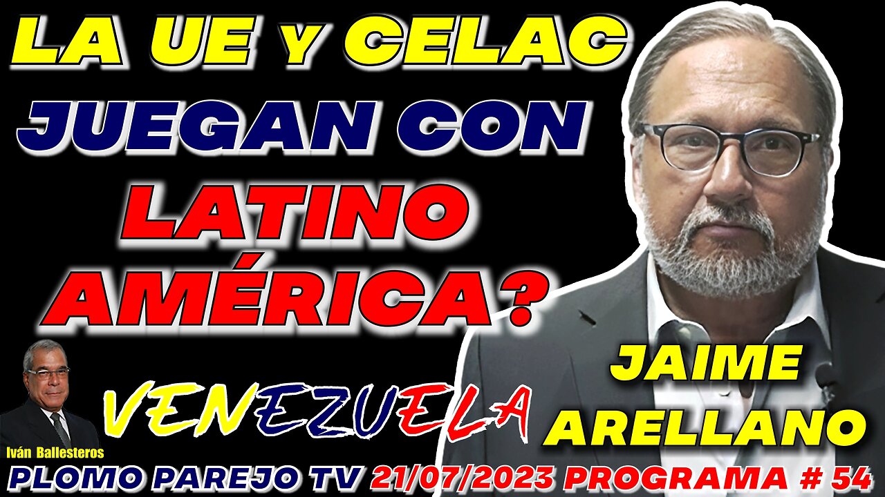 LA UE y la CELAC JUEGAN CON LATINOAMÉRICA❓ -🔥 JAIME ARELLANO 🔥 Programa # 54 #viral #rumble