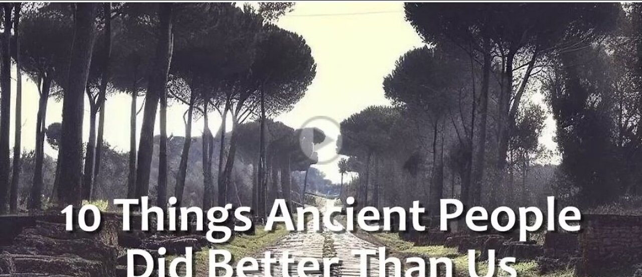 10 things that ancient did better than us.