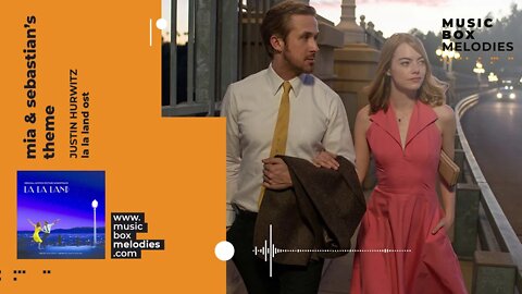 [Music box melodies] - Mia & Sebastian’s Theme (La La Land OST) by Justin Hurwitz