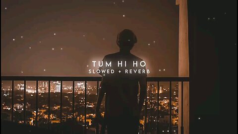 Tum Hi Ho (Slowed + Reverb)