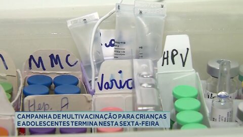 Campanha de multivacinação para crianças e adolescentes termina nesta sexta-feira