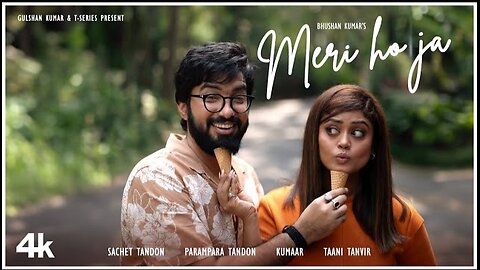 MERI HO JA (Music Video): SACHET TANDON | PARAMPARA TANDON | KUMAAR | BHUSHAN KUMAR