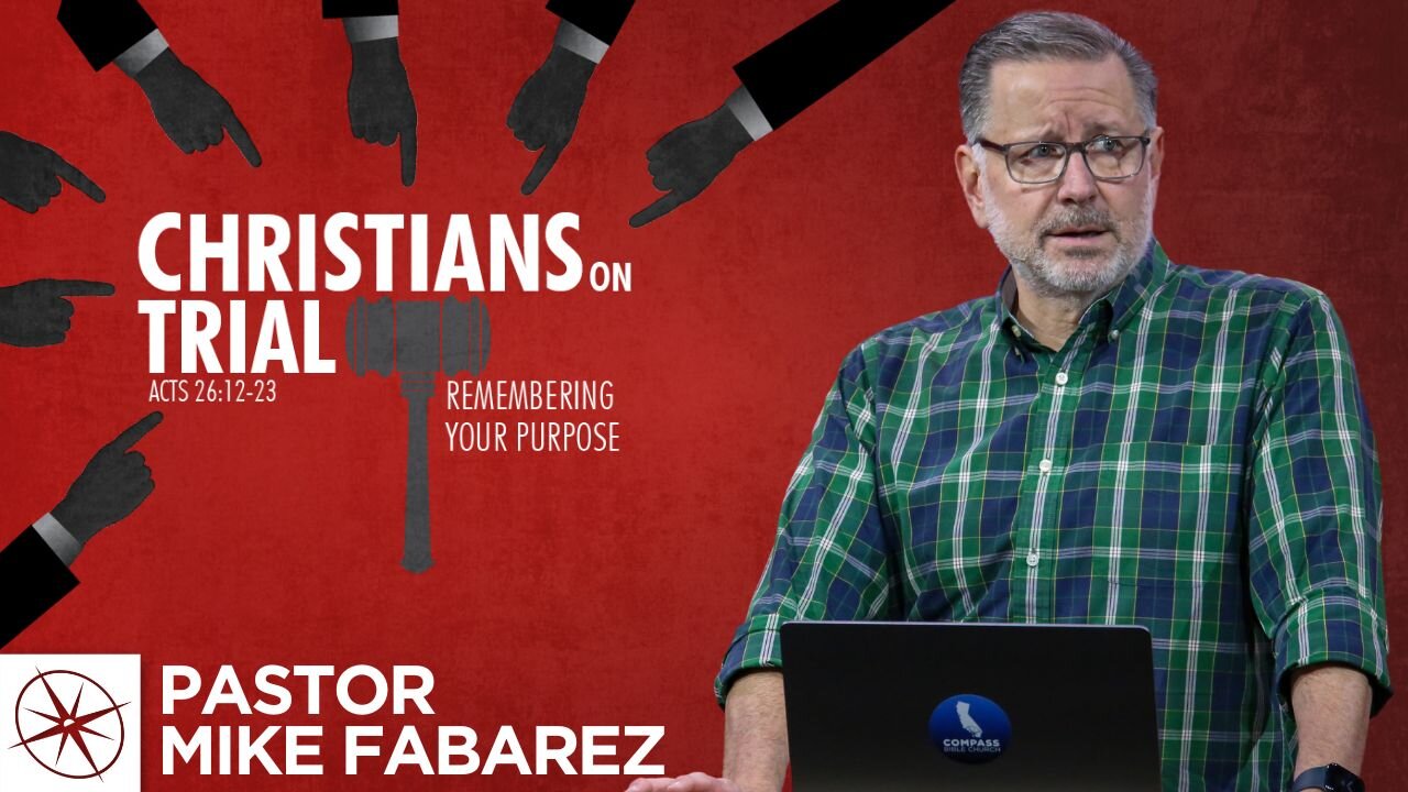 Christians on Trial: Remembering Your Purpose (Acts 26:12-23) | Pastor Mike Fabarez