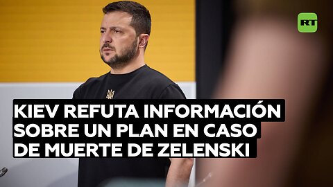 Kiev desmiente la información de que "existe un plan" en caso de muerte de Zelenski