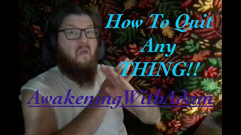 How to Quit Any THING!! ( You Can Don't It! )