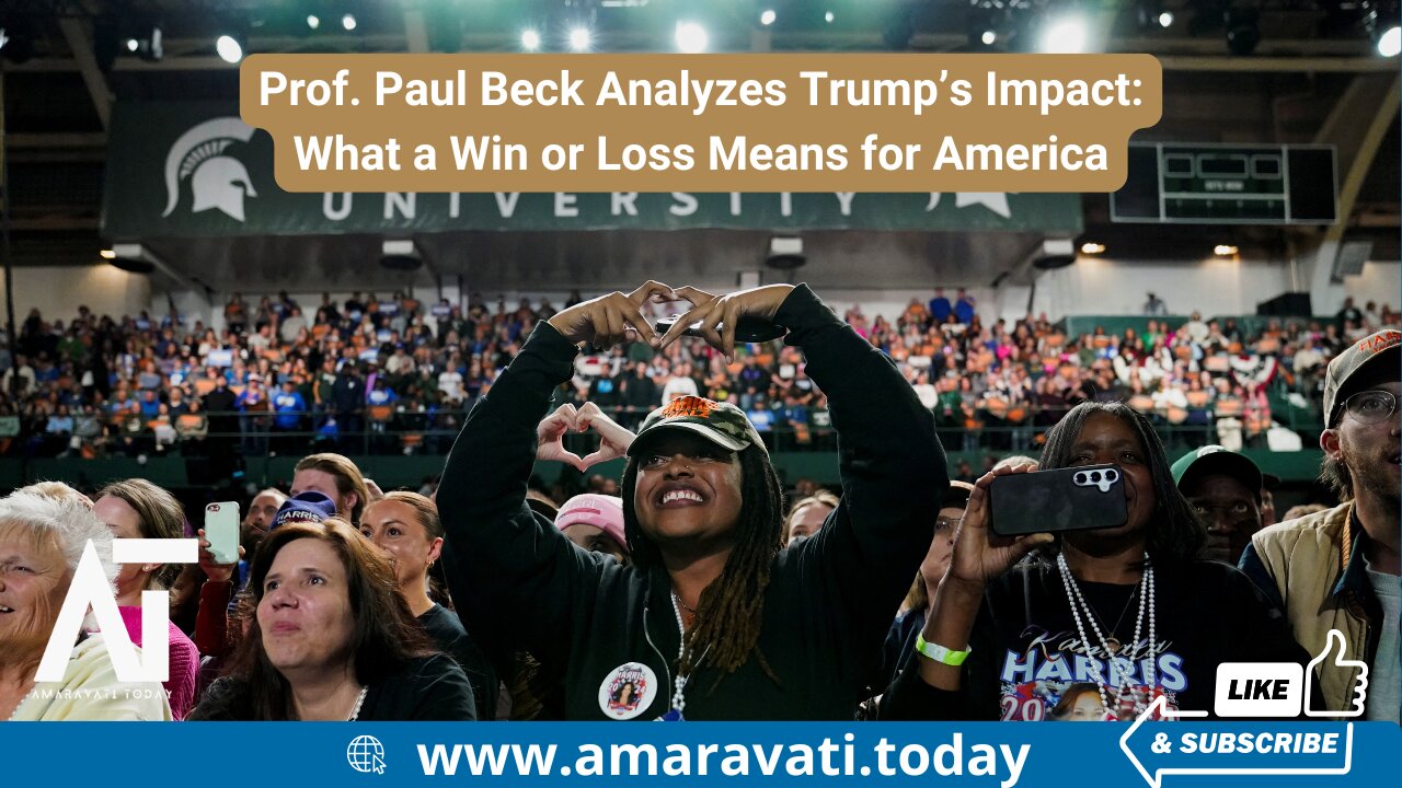 Prof Paul Beck Analyzes Trump’s Impact What a Win or Loss Means for America | Amaravati Today