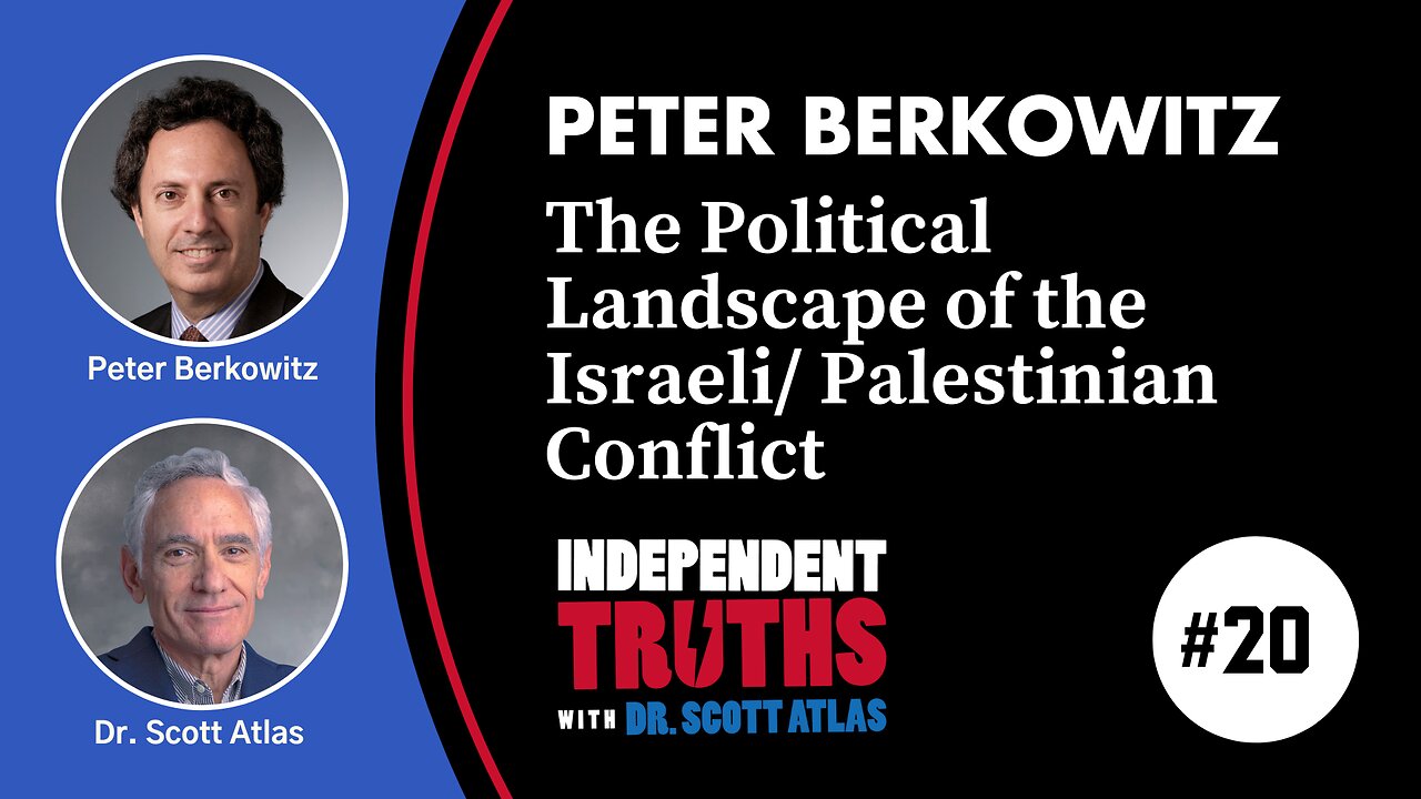 Peter Berkowitz: The Israeli-Palestinian Conflict: Understanding the Political Landscape | Ep. 20 | Independent Truths with Dr. Scott Atlas