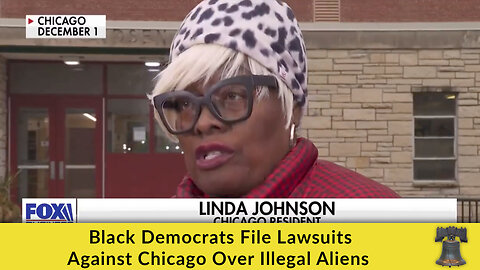 Black Democrats File Lawsuits Against Chicago Over Illegal Aliens