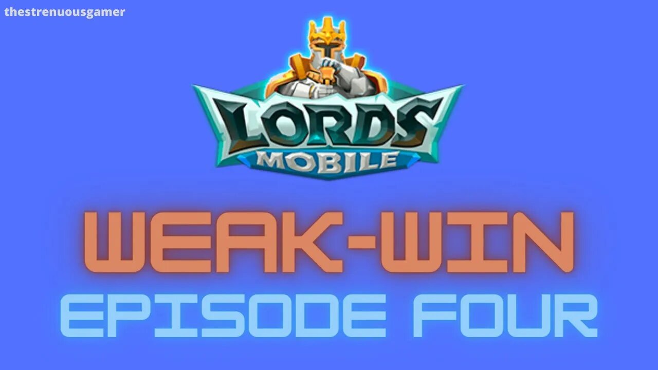 Lords Mobile: WEAK-WIN Episode Four