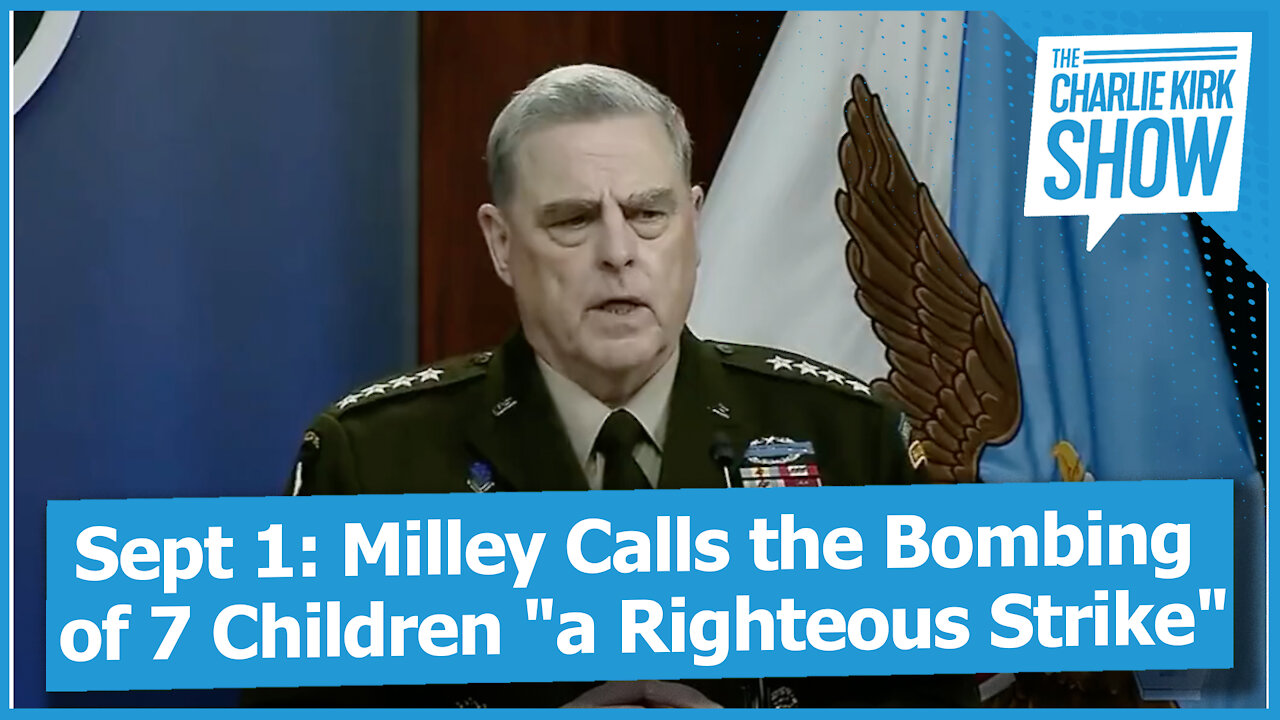 Sept 1: Milley Calls the Bombing of 7 Children "a Righteous Strike"