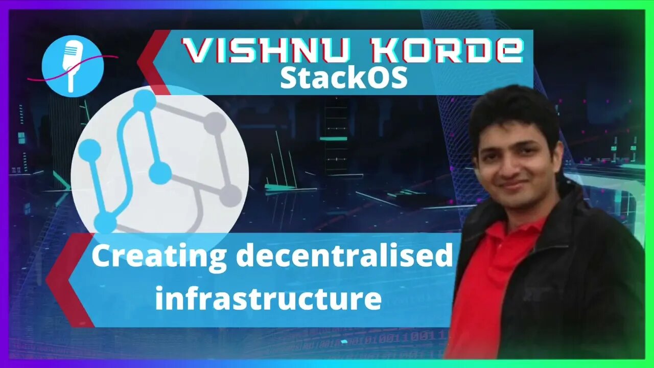 Creating Decentralised Infrastructure- Vishnu Korde (StacksOS)