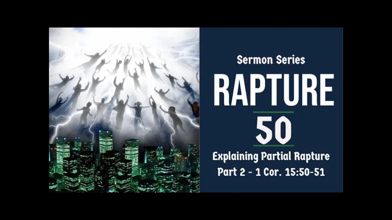 Rapture Sermon Series 50. Explaining & Refuting Partial Rapture, Pt. 2. 1 Cor. 15:50-51.