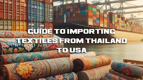 Mastering the Art of Textile Importation: Insights from Thailand to the USA