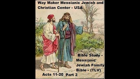 Bible Study - Messianic Jewish Family Bible - TLV - Acts 11- 20 - Part 3