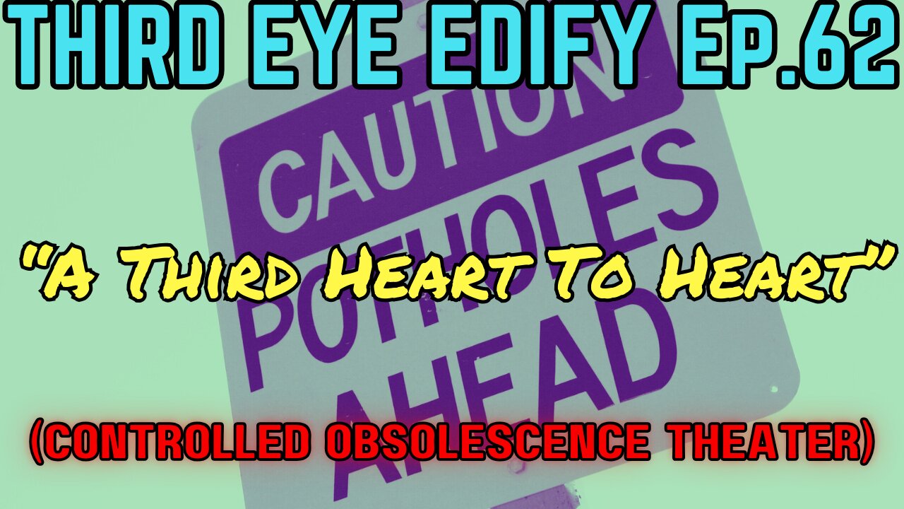 THIRD EYE EDIFY Ep.62 "A Third Heart to Heart" (Controlled Obsolescence Theater)