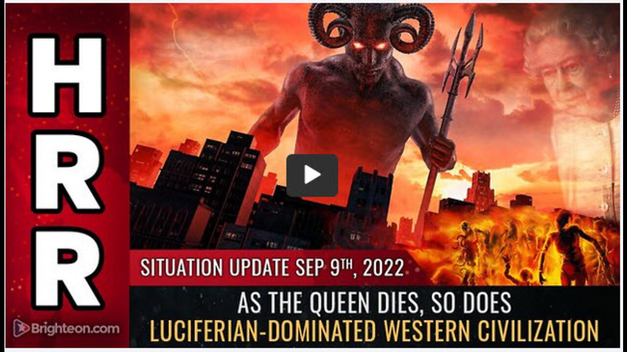 Situation Update, 9/9/22 - As the Queen dies, so does Luciferian-dominated Western Civilization