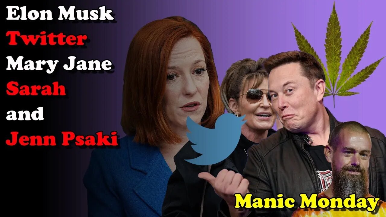 Elon Musk, Twitter, Mary Jane, Sarah Palin, & Jenn Psaki - Manic Monday