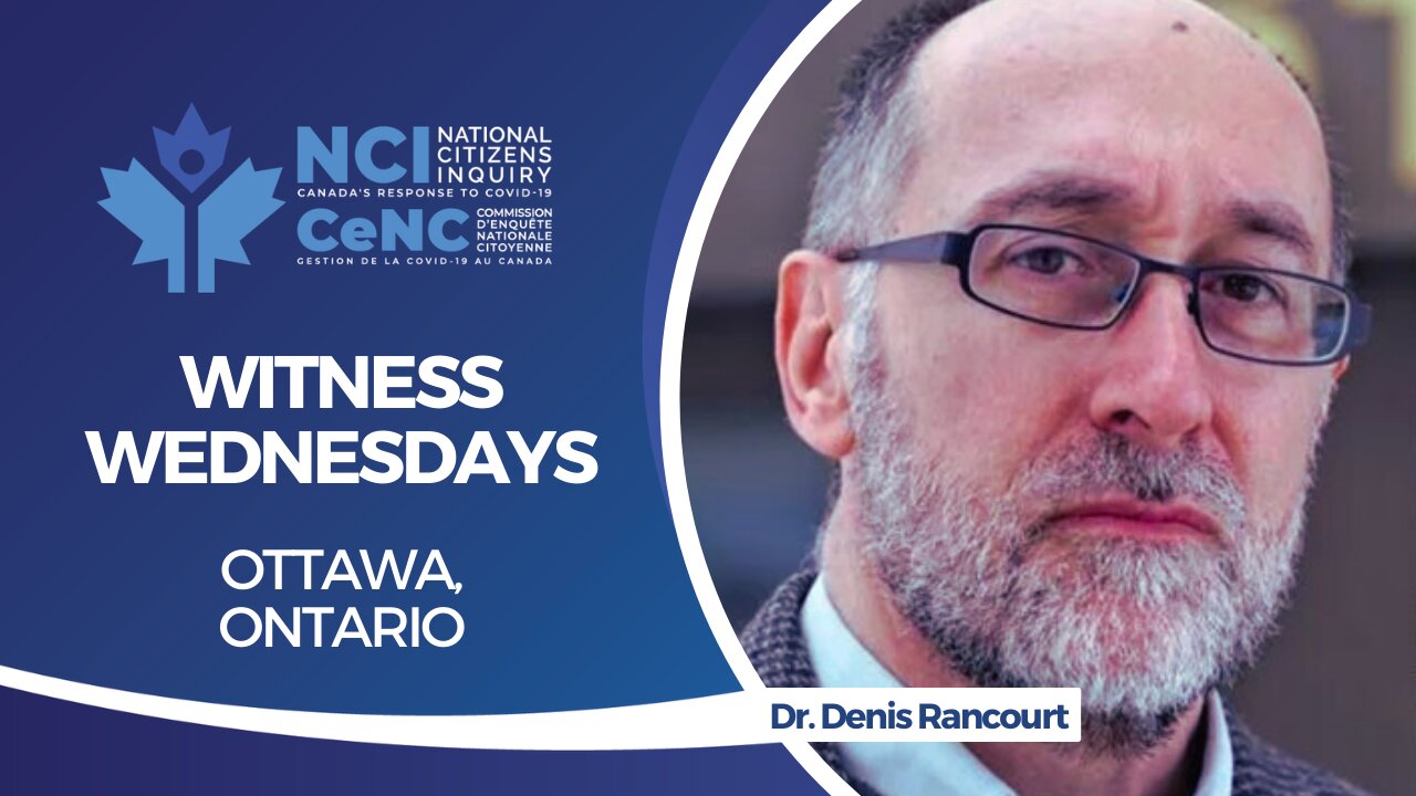 NCI Witness Testimony RE-BROADCAST: Dr. Denis Rancourt – May 17, 2023 – Ottawa, Ontario