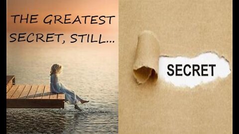 THE GREATEST SECRET, STILL... #525