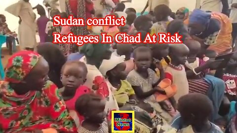 Sudan conflict : Refugees in Chad at risk of starvation