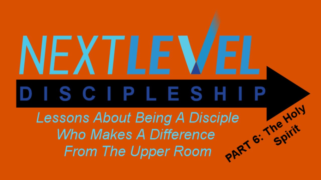 Next Level Discipleship: PART 6 - The Holy Spirit