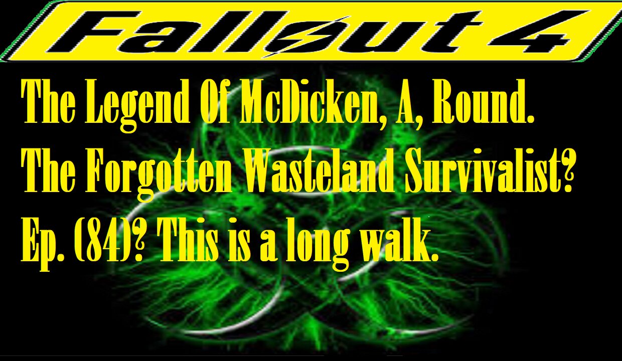 The Legend Of McDicken, A, Round. The Forgotten Wasteland Survivalist? Ep. (84)? #fallout4