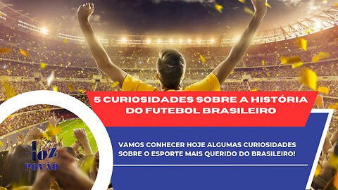 5 Curiosidades sobre a história do futebol brasileiro