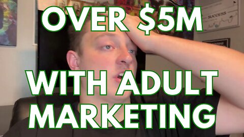 Over $5M With Adult Marketing