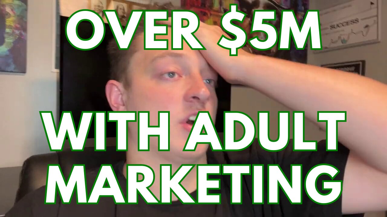 Over $5M With Adult Marketing
