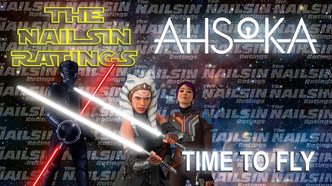 The Nailsin Ratings: Ahsoka - Time To Fly