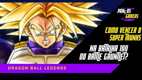 COMO VENCER O SUPER TRUNKS NA BATALHA 100 DO BATTLE GAUNTLET - DRAGON BALL LEGENDS