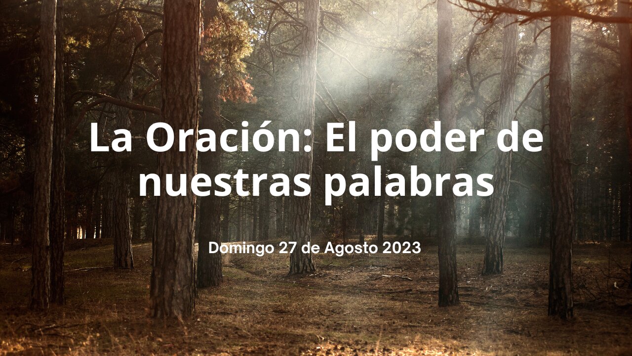 La Oración: El poder de nuestras palabras - Lección 02 - Domingo 27 de Agosto 2023