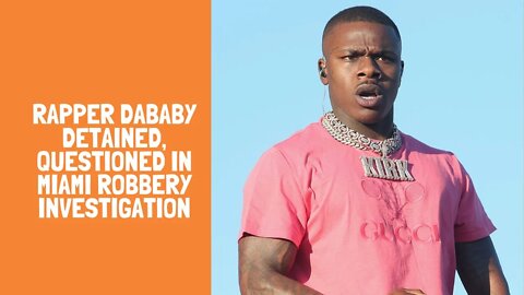 Rapper DaBaby Detained, Questioned in Miami Robbery Investigation