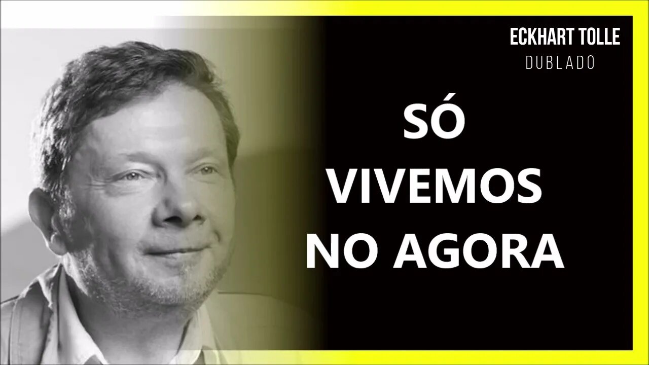 SÓ VIVEMOS NO AGORA, ECKHART TOLLE DUBLADO