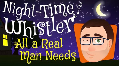 Night-Time Whistler Comedy Essay #3 - All A Real Man Needs