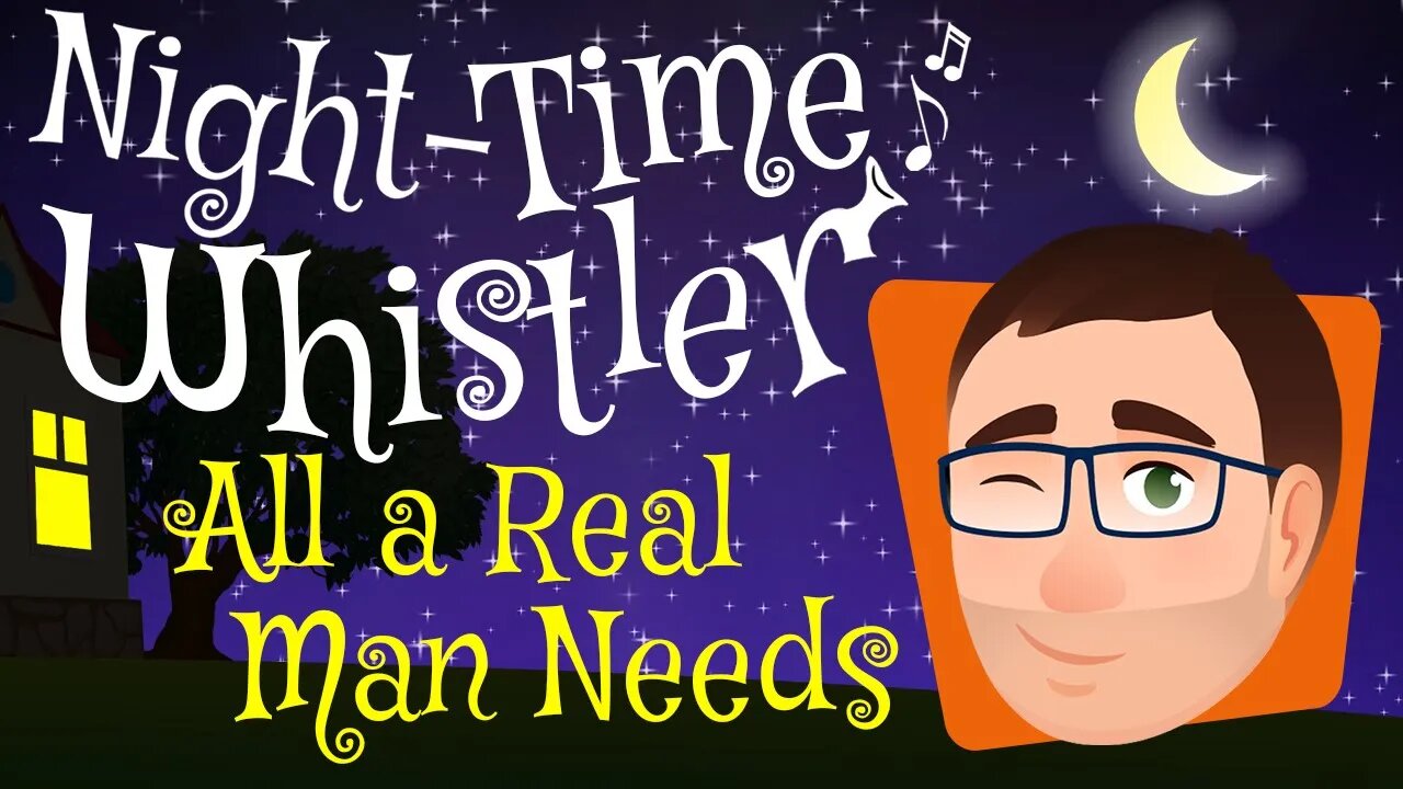 Night-Time Whistler Comedy Essay #3 - All A Real Man Needs