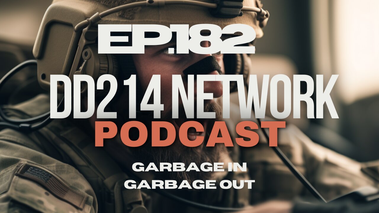 DD214 Network | 182 | Garbage In, Garbage Out