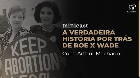 A VERDADEIRA HISTÓRIA POR TRÁS DE ROE X WADE | MINICAST 5º ELEMENTO