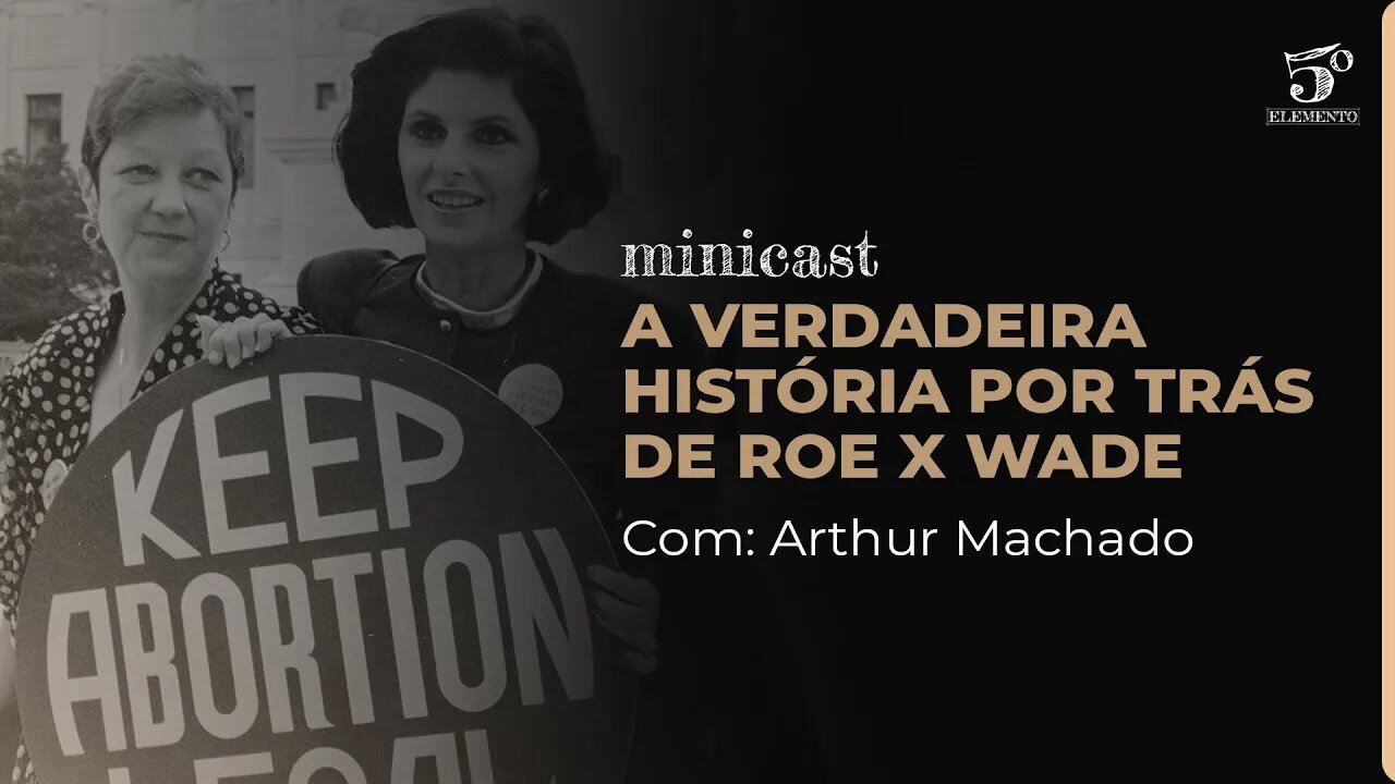 A VERDADEIRA HISTÓRIA POR TRÁS DE ROE X WADE | MINICAST 5º ELEMENTO