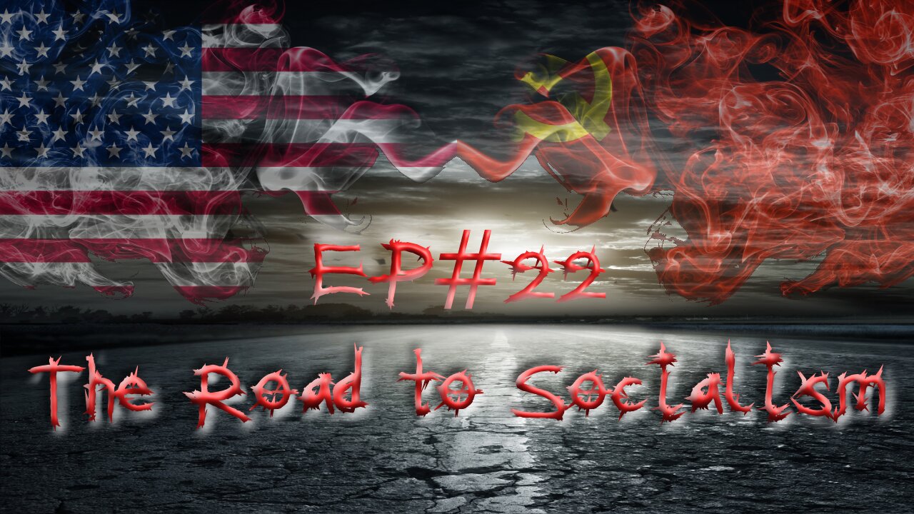 EP#22 - The Road to Socialism Part 1