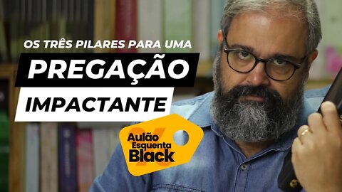 Os 3 Pilares Para uma verdadeira Pregação Impactante!