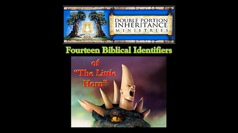 Fourteen Biblical Identifiers of “The Little Horn” (Updated)