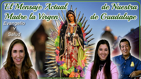 El mensaje actual de nuestra madre la Virgen de Guadalupe - Evangelio y Salud