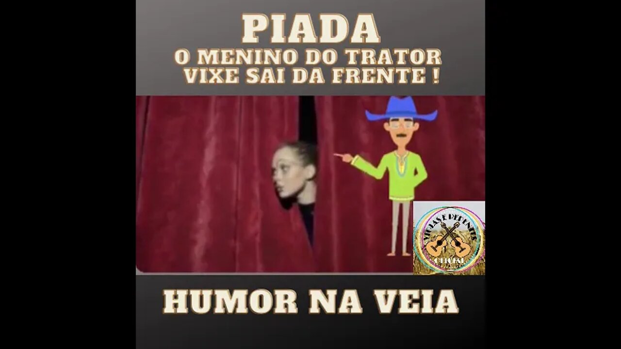 PIADA O MENINO DO TRATOR VIXE SAI DA FRENTE !