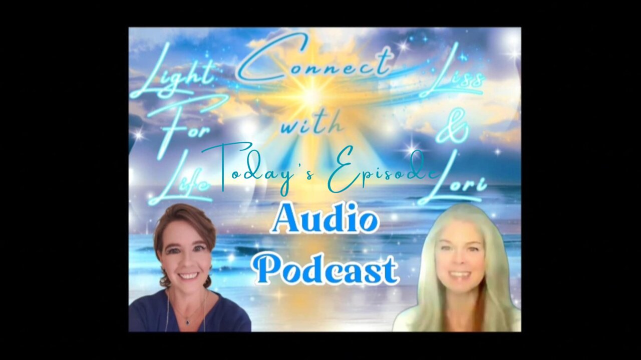 Light for Life, Connect w/Liss & Lori, Episode 29: The Beginning!!!